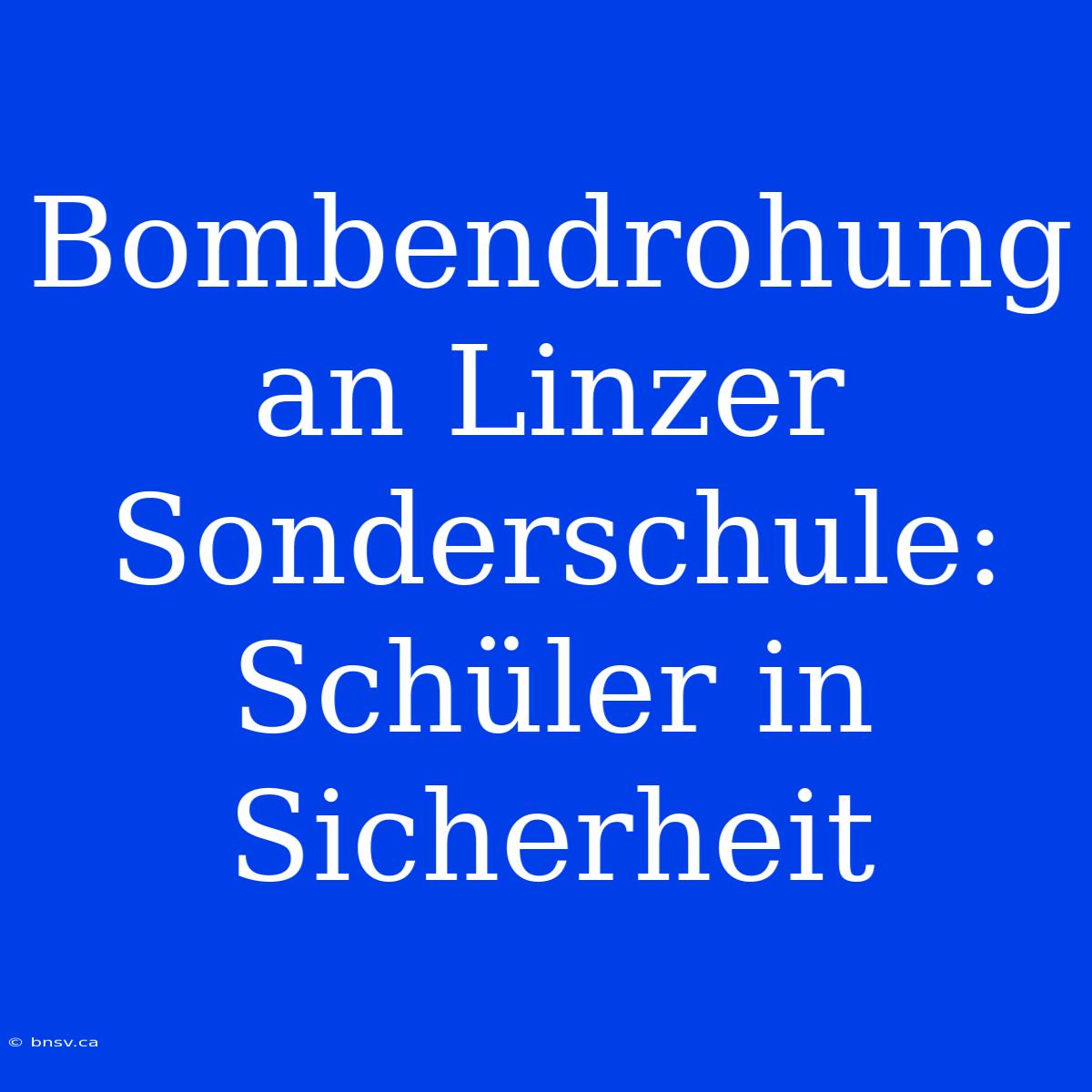 Bombendrohung An Linzer Sonderschule: Schüler In Sicherheit