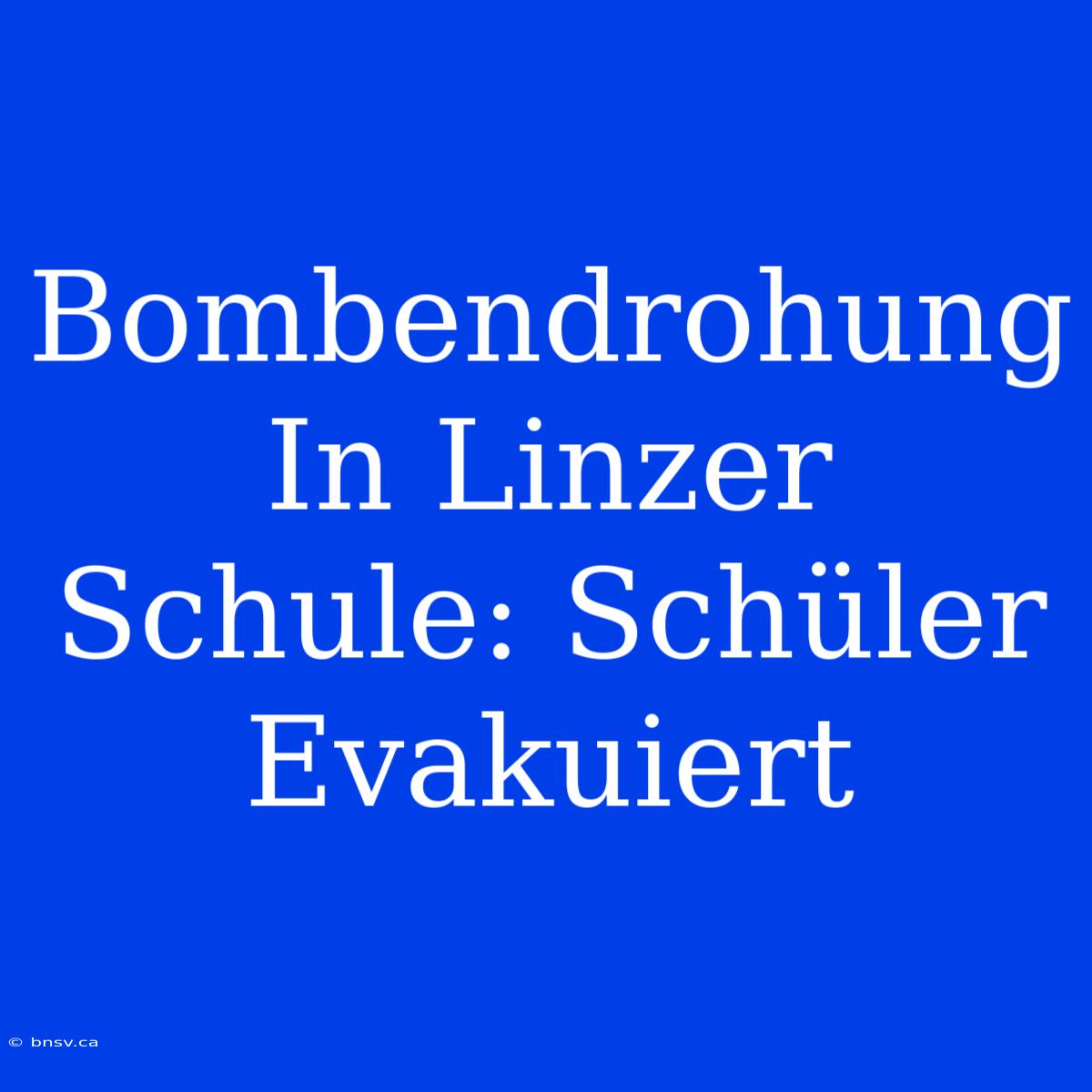 Bombendrohung In Linzer Schule: Schüler Evakuiert