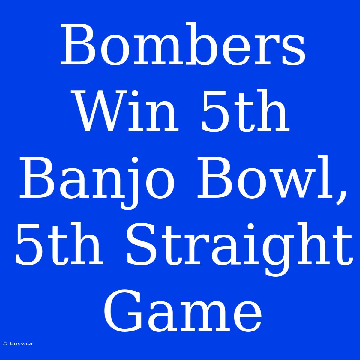 Bombers Win 5th Banjo Bowl, 5th Straight Game