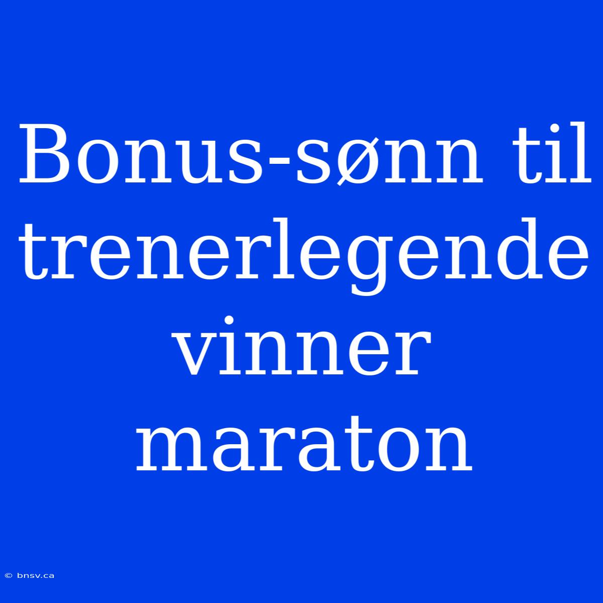 Bonus-sønn Til Trenerlegende Vinner Maraton