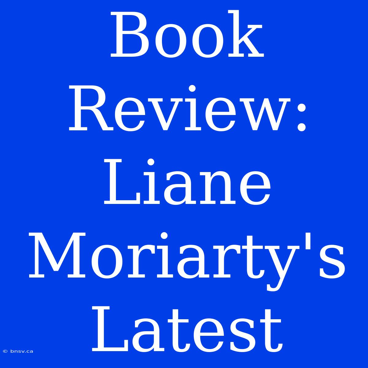 Book Review: Liane Moriarty's Latest