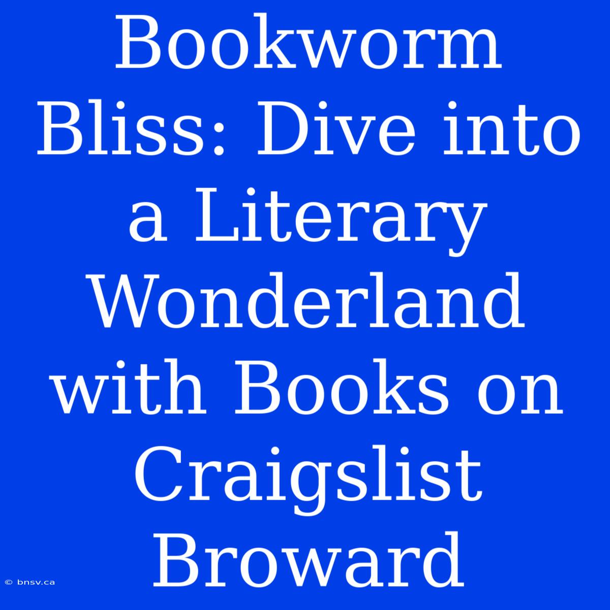 Bookworm Bliss: Dive Into A Literary Wonderland With Books On Craigslist Broward