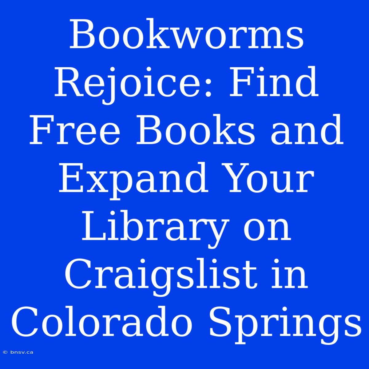 Bookworms Rejoice: Find Free Books And Expand Your Library On Craigslist In Colorado Springs