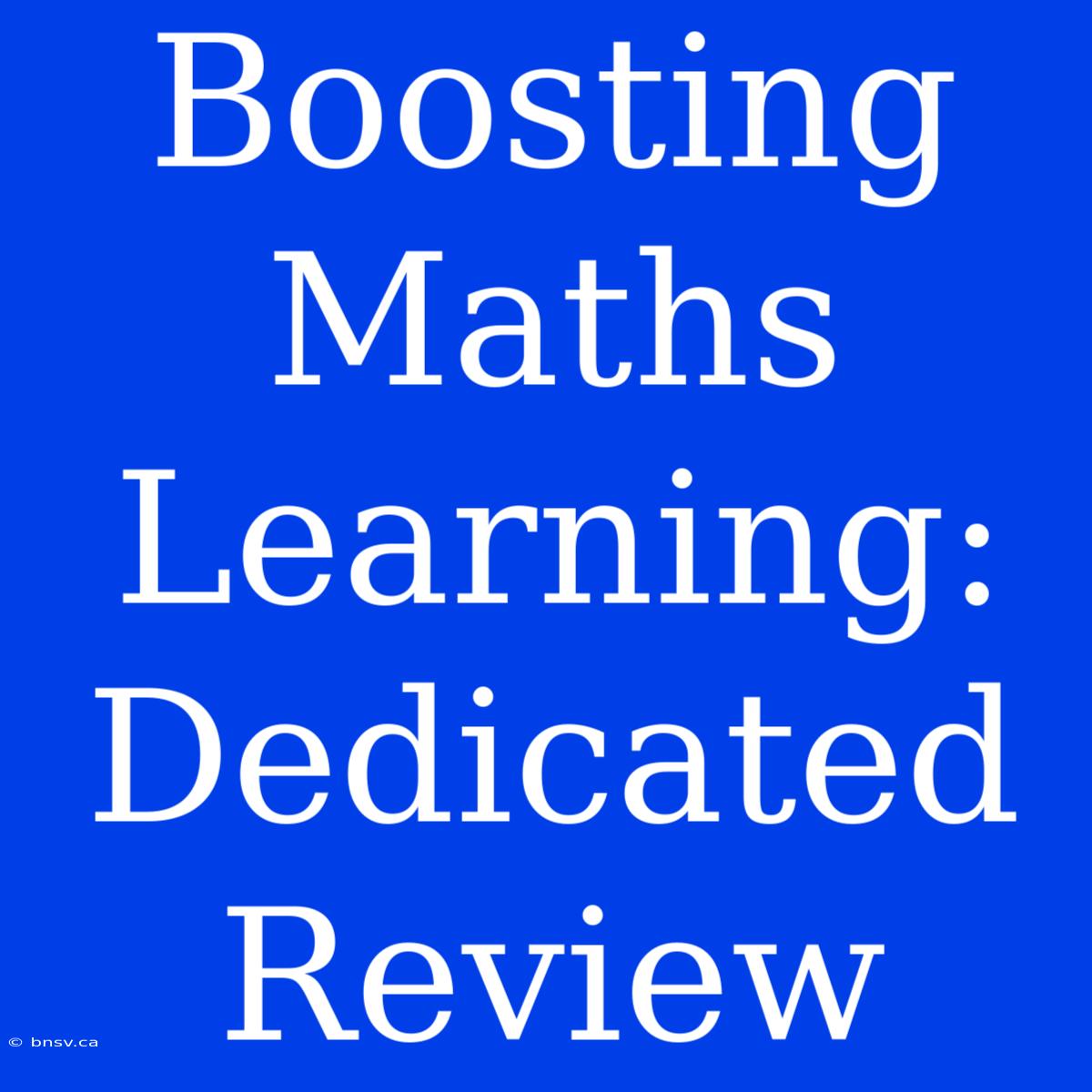 Boosting Maths Learning: Dedicated Review