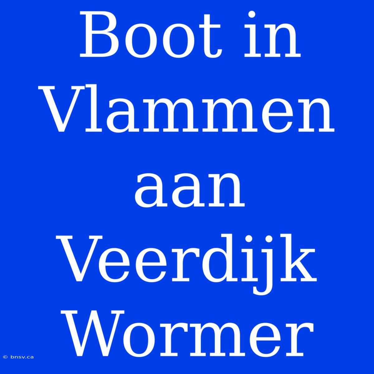 Boot In Vlammen Aan Veerdijk Wormer