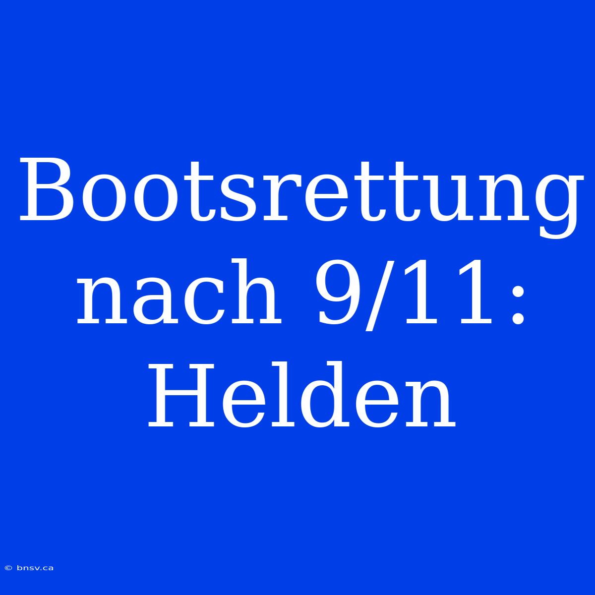 Bootsrettung Nach 9/11: Helden