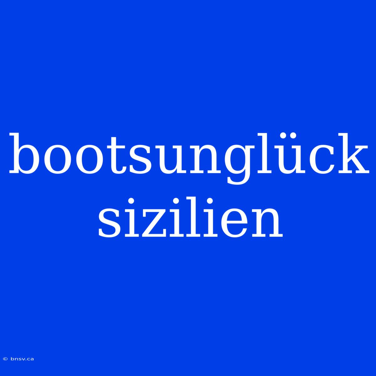 Bootsunglück Sizilien