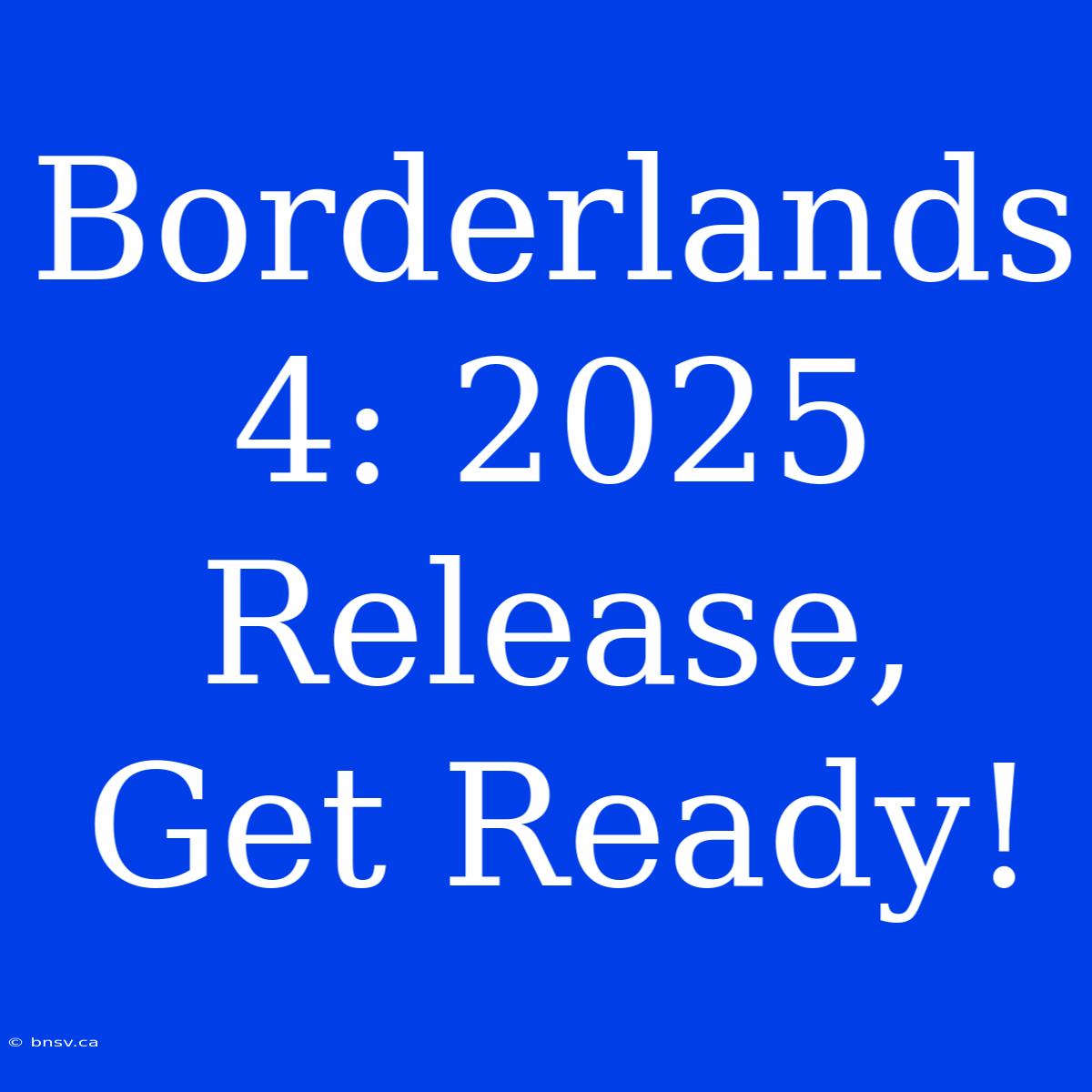 Borderlands 4: 2025 Release, Get Ready!