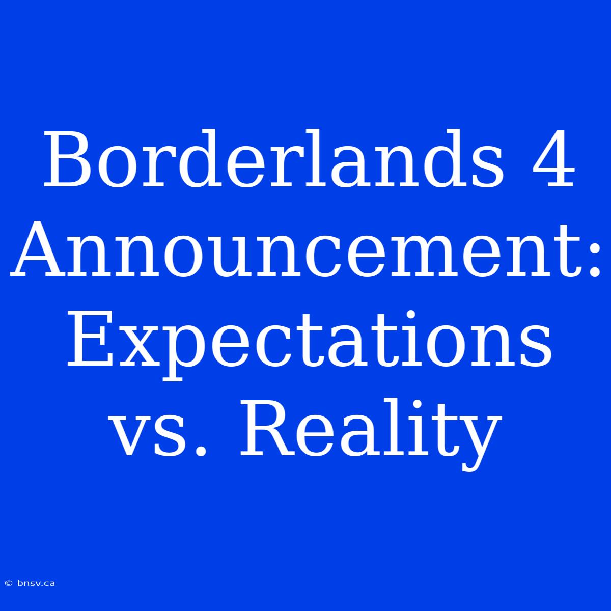 Borderlands 4 Announcement: Expectations Vs. Reality