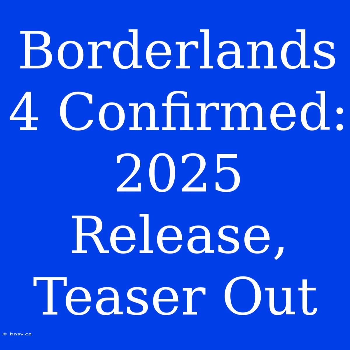 Borderlands 4 Confirmed: 2025 Release, Teaser Out