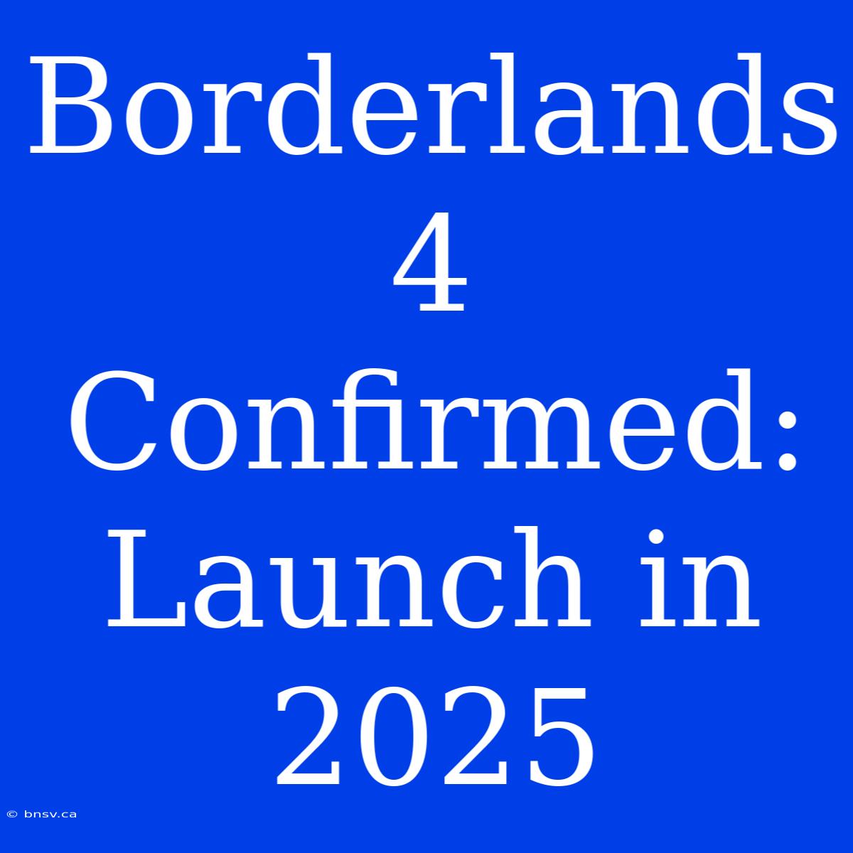 Borderlands 4 Confirmed: Launch In 2025