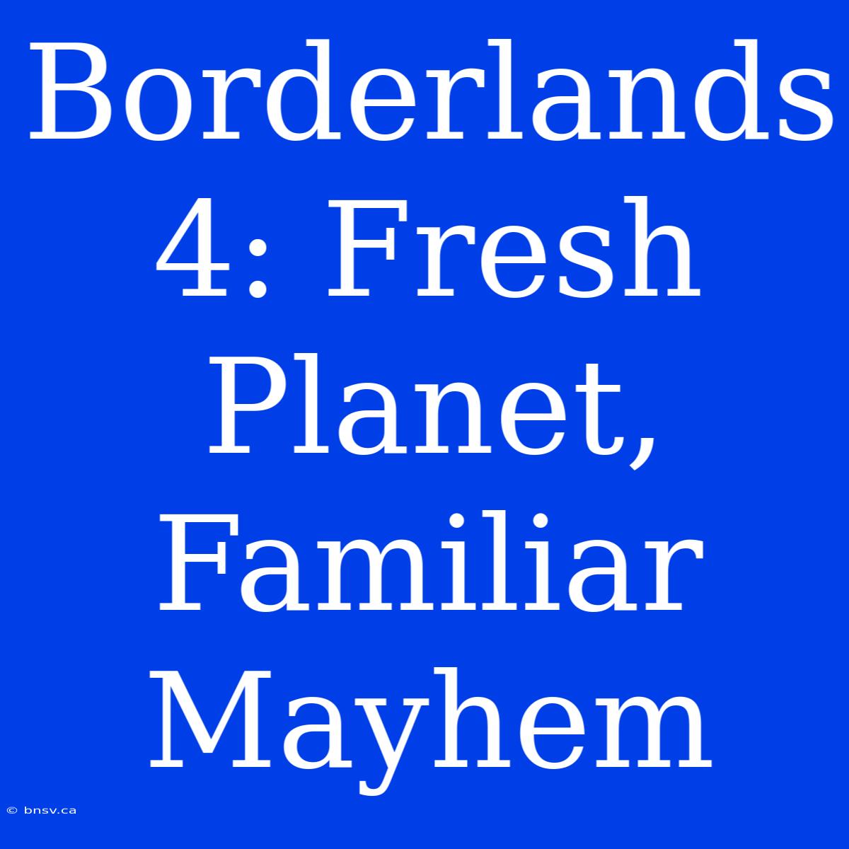 Borderlands 4: Fresh Planet, Familiar Mayhem