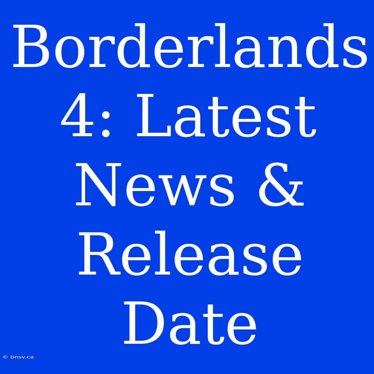 Borderlands 4: Latest News & Release Date