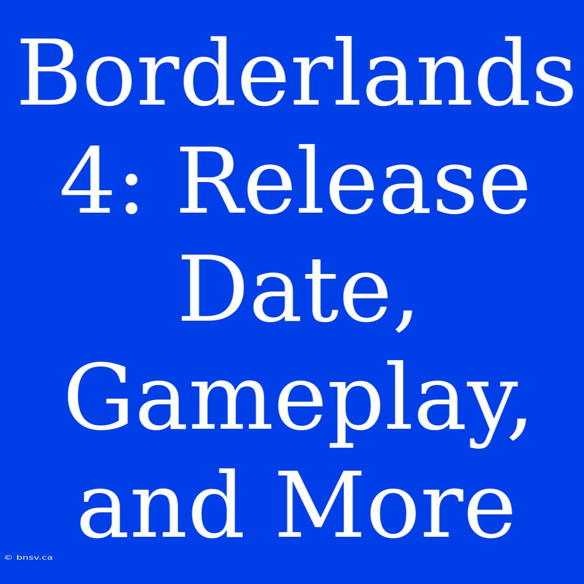 Borderlands 4: Release Date, Gameplay, And More