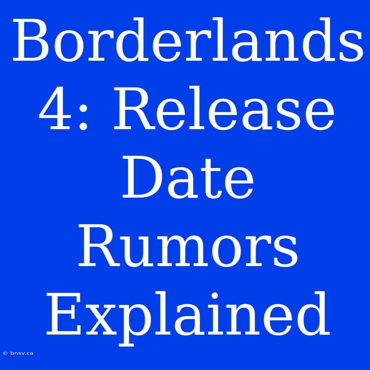 Borderlands 4: Release Date Rumors Explained