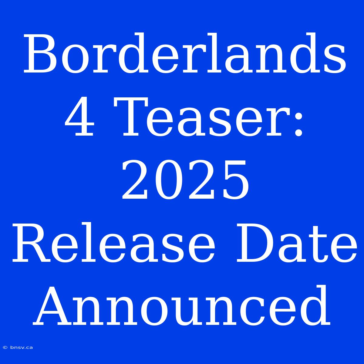 Borderlands 4 Teaser: 2025 Release Date Announced