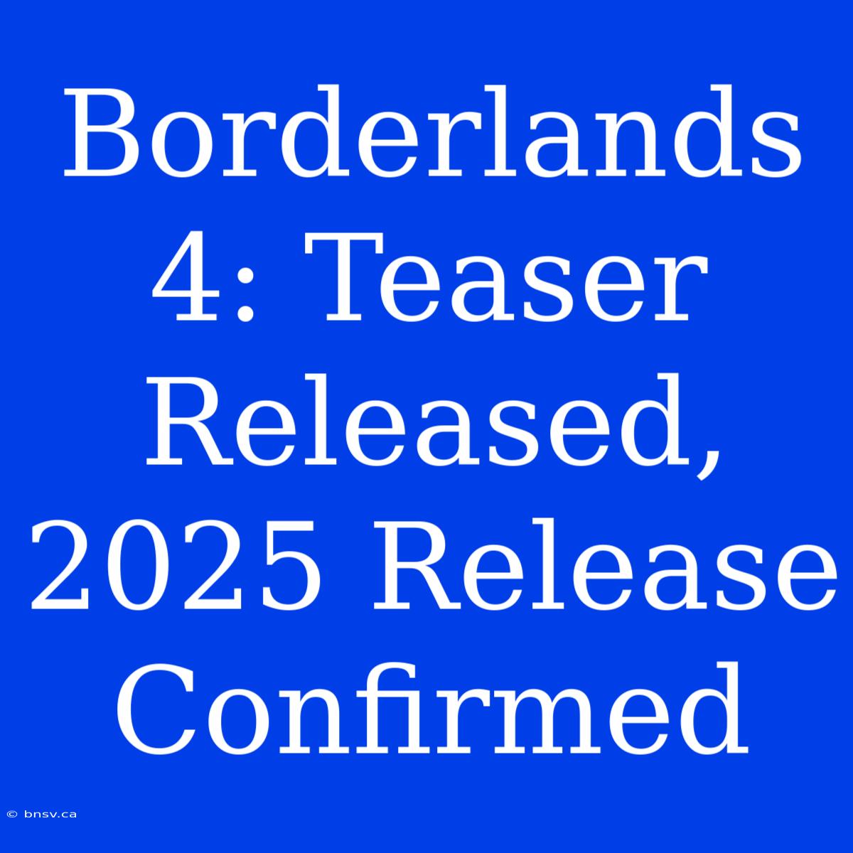 Borderlands 4: Teaser Released, 2025 Release Confirmed