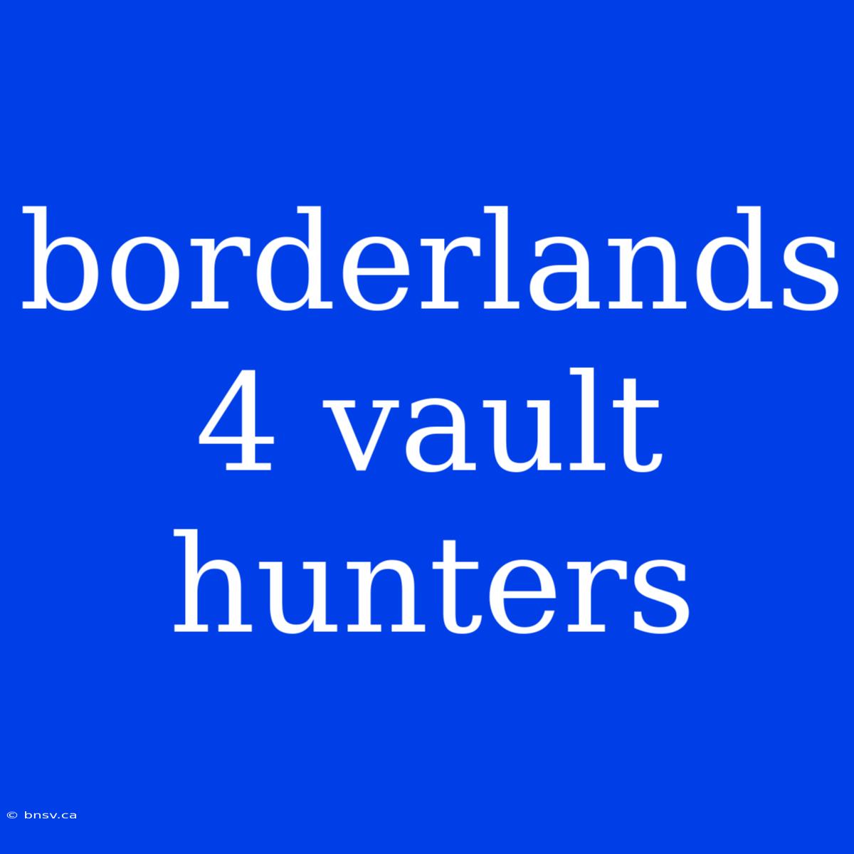 Borderlands 4 Vault Hunters