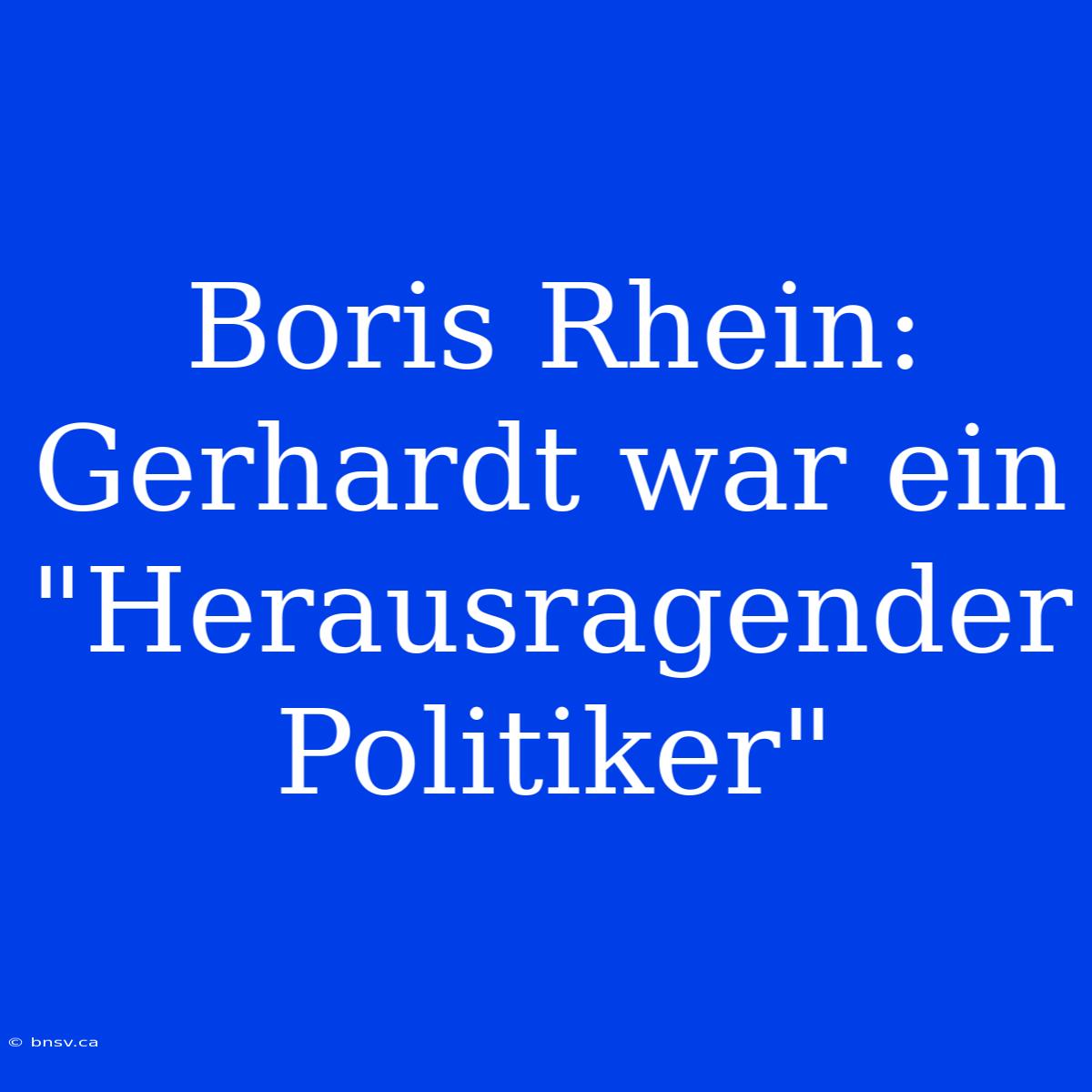 Boris Rhein: Gerhardt War Ein 