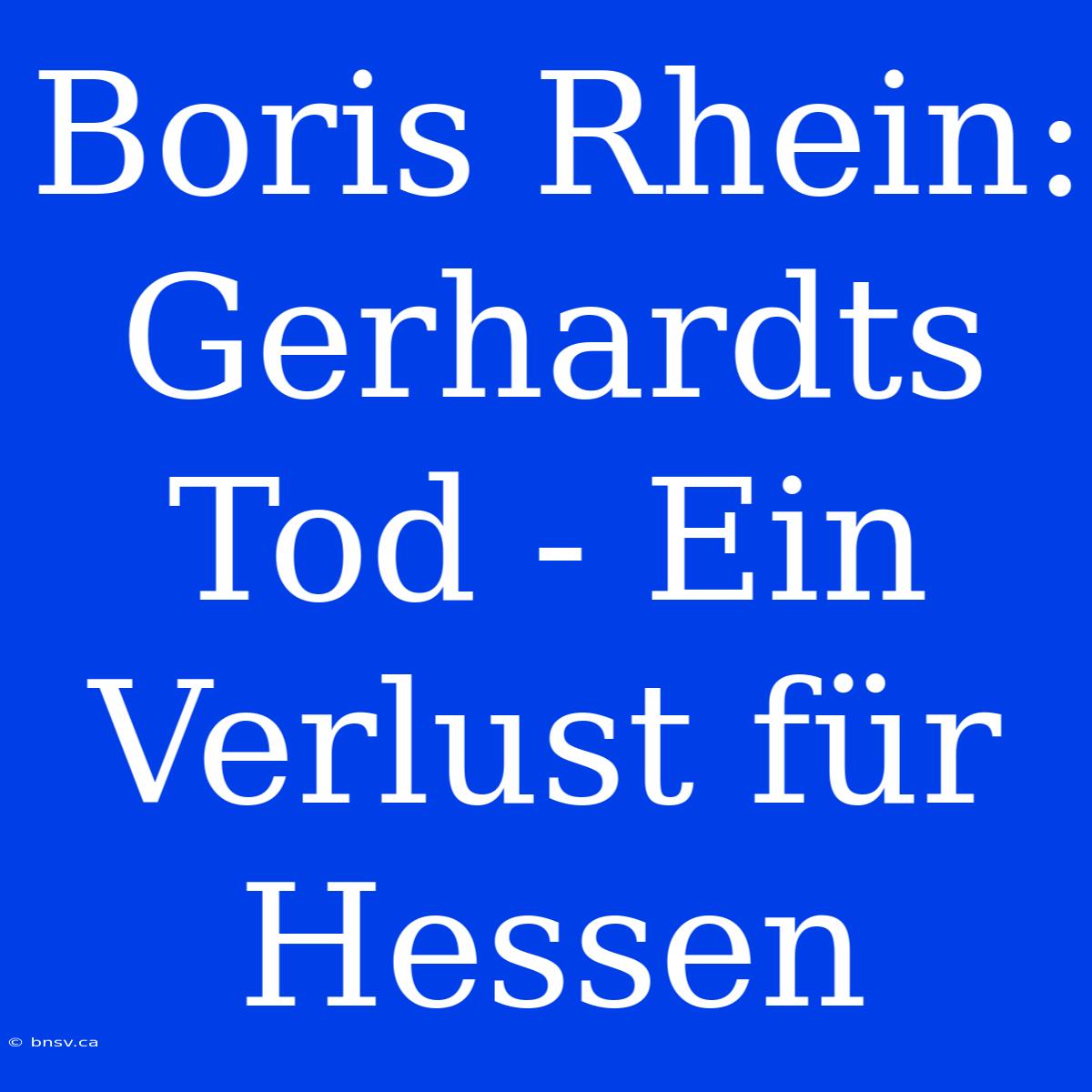 Boris Rhein: Gerhardts Tod - Ein Verlust Für Hessen