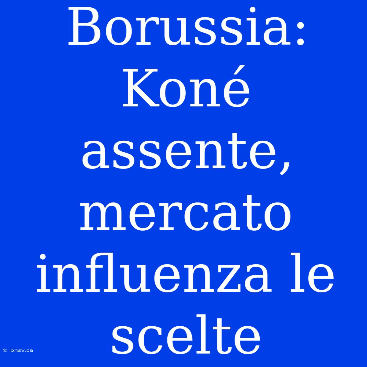 Borussia: Koné Assente, Mercato Influenza Le Scelte