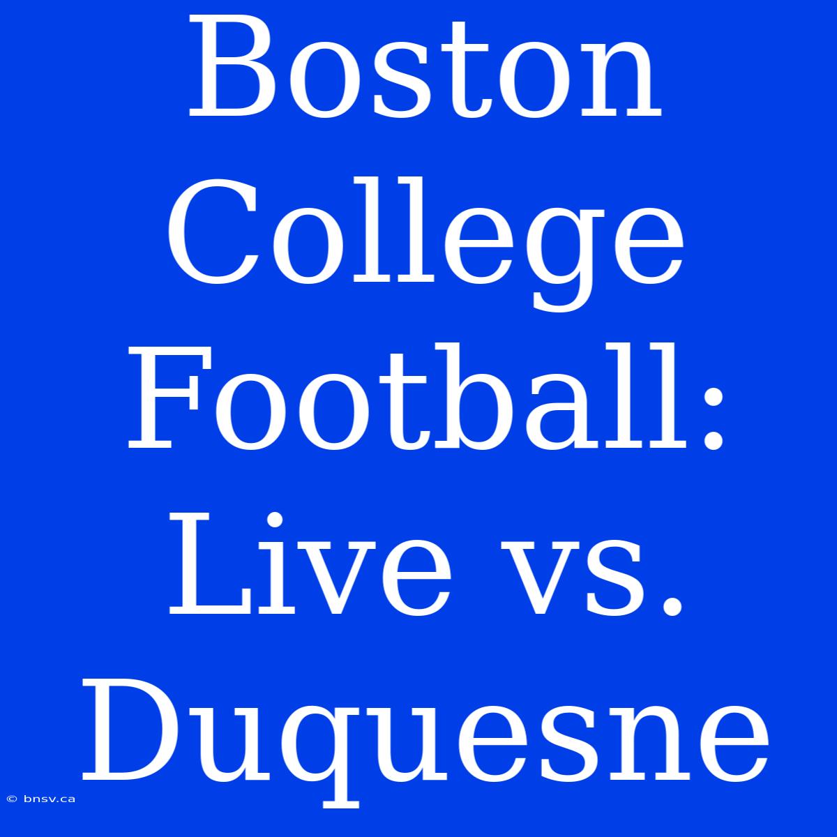 Boston College Football: Live Vs. Duquesne