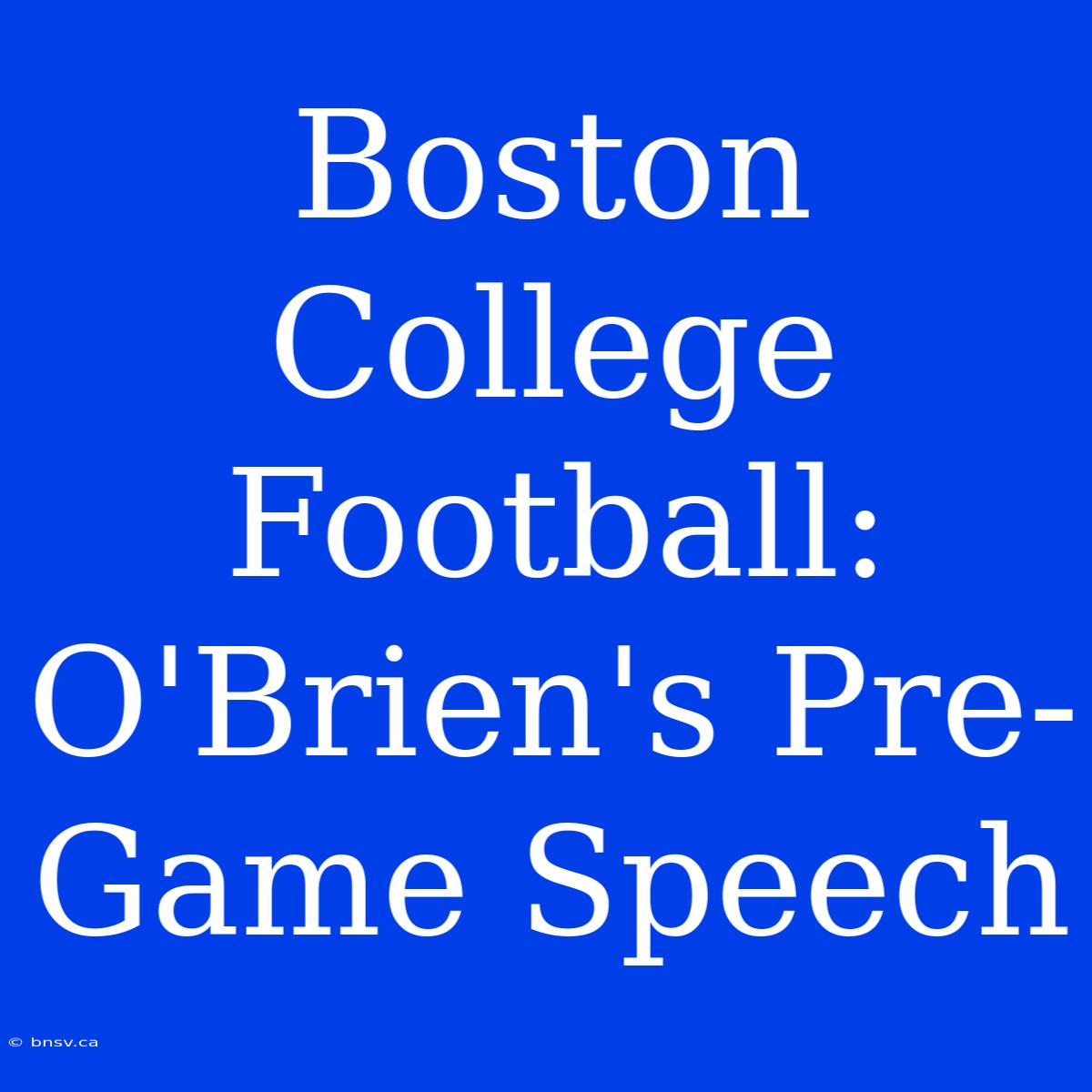 Boston College Football: O'Brien's Pre-Game Speech