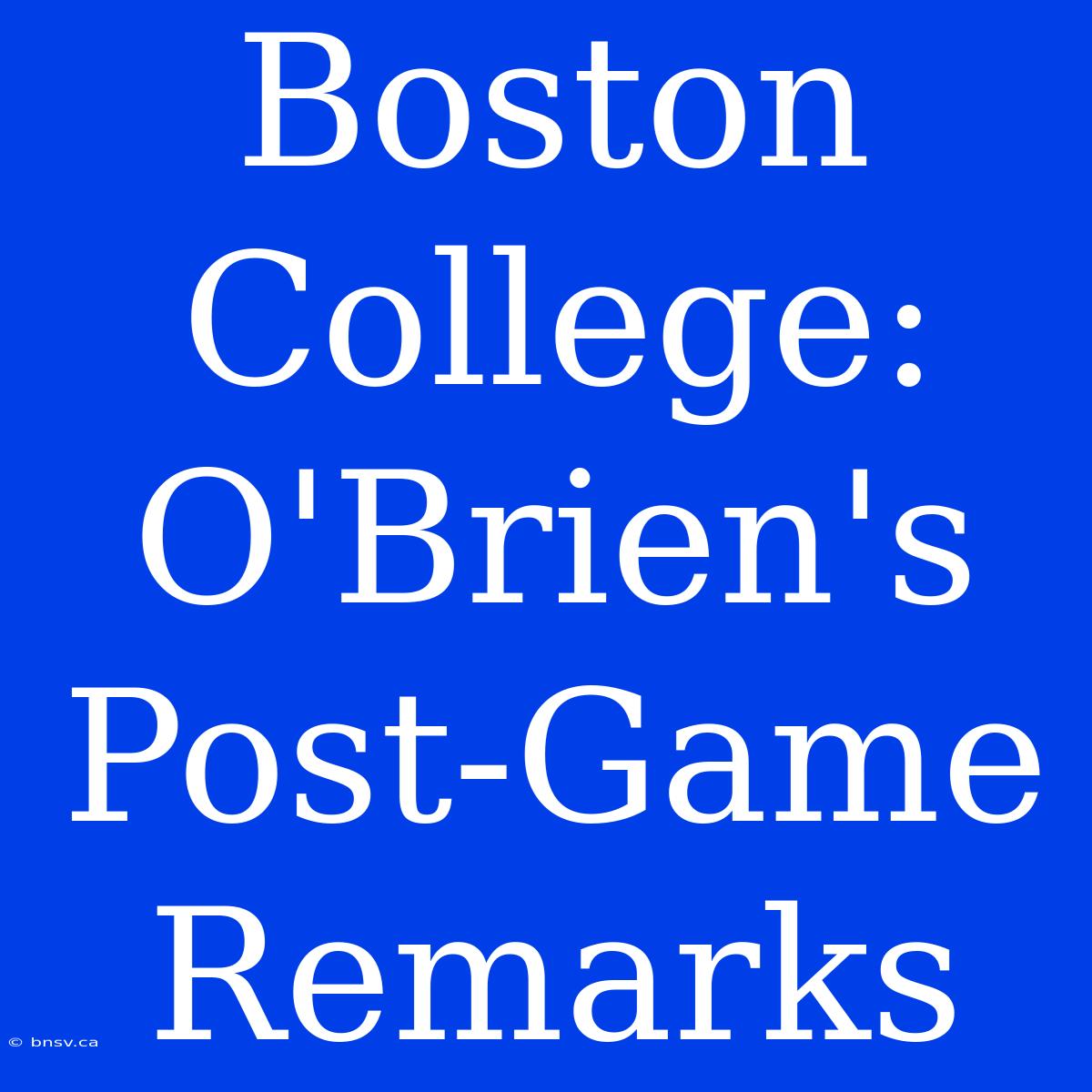 Boston College: O'Brien's Post-Game Remarks