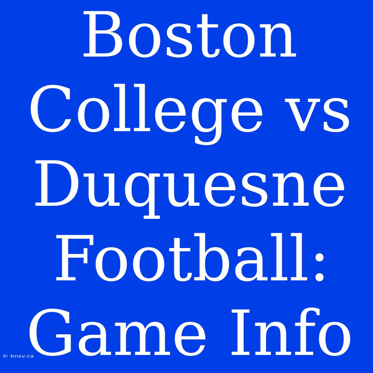 Boston College Vs Duquesne Football: Game Info