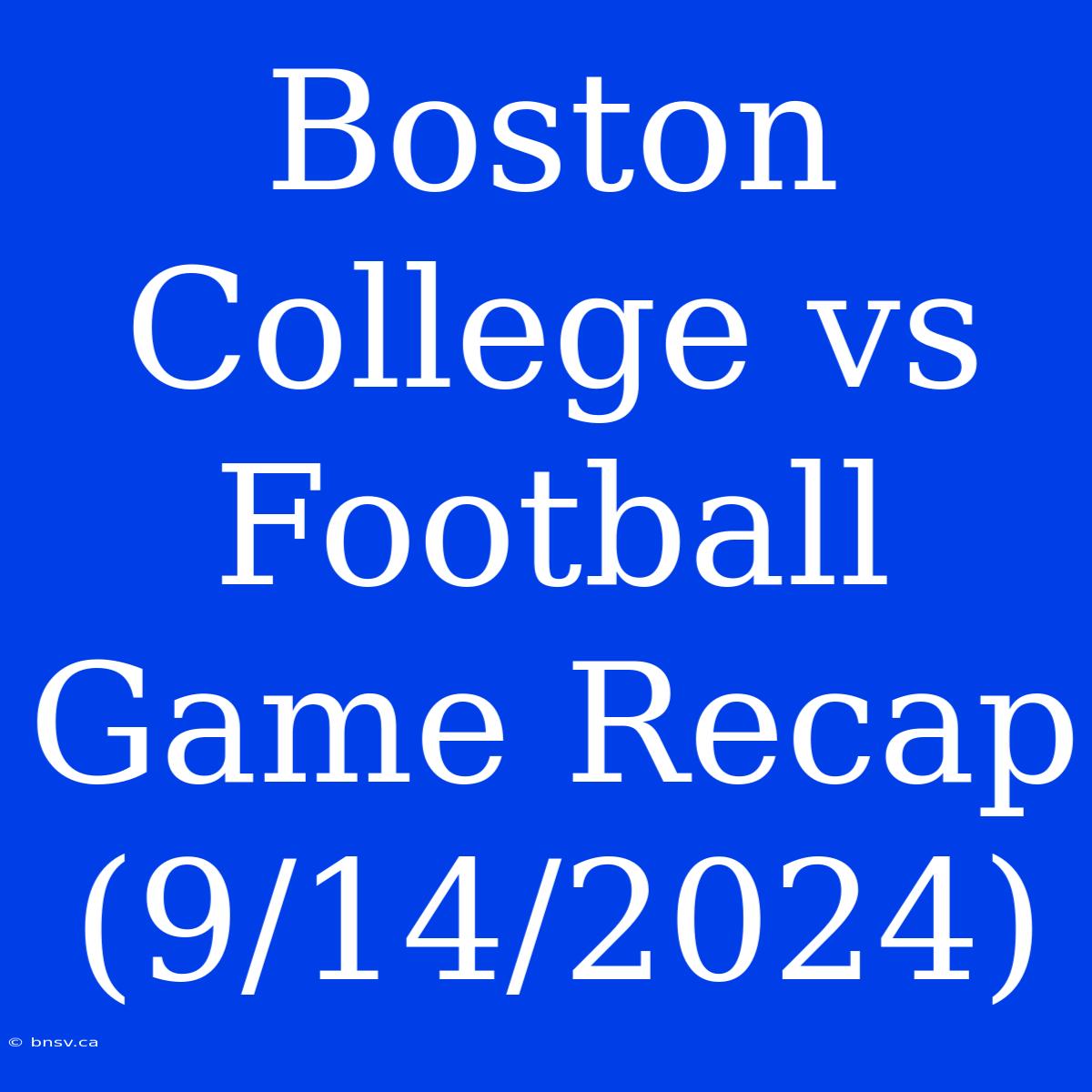 Boston College Vs Football Game Recap (9/14/2024)