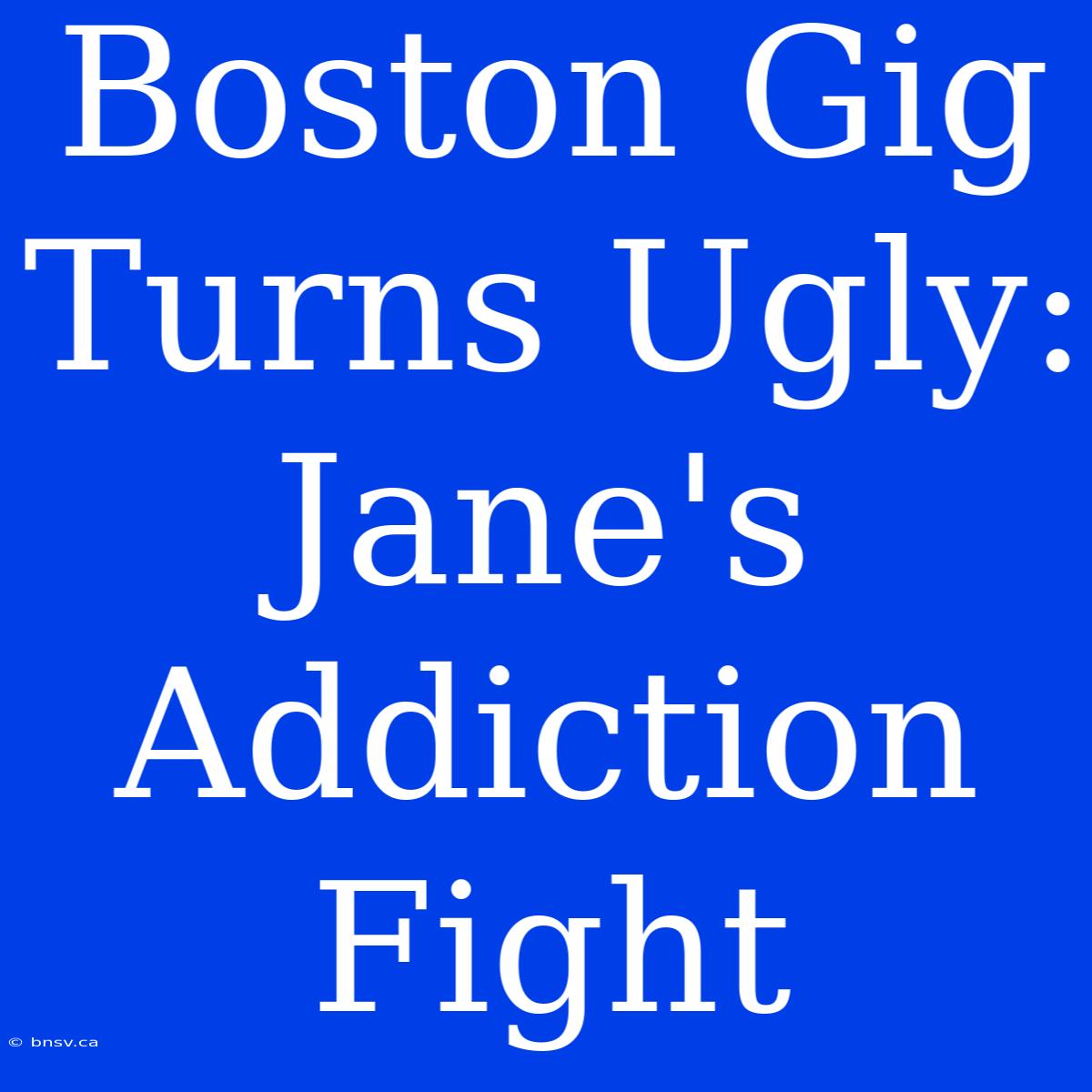 Boston Gig Turns Ugly: Jane's Addiction Fight