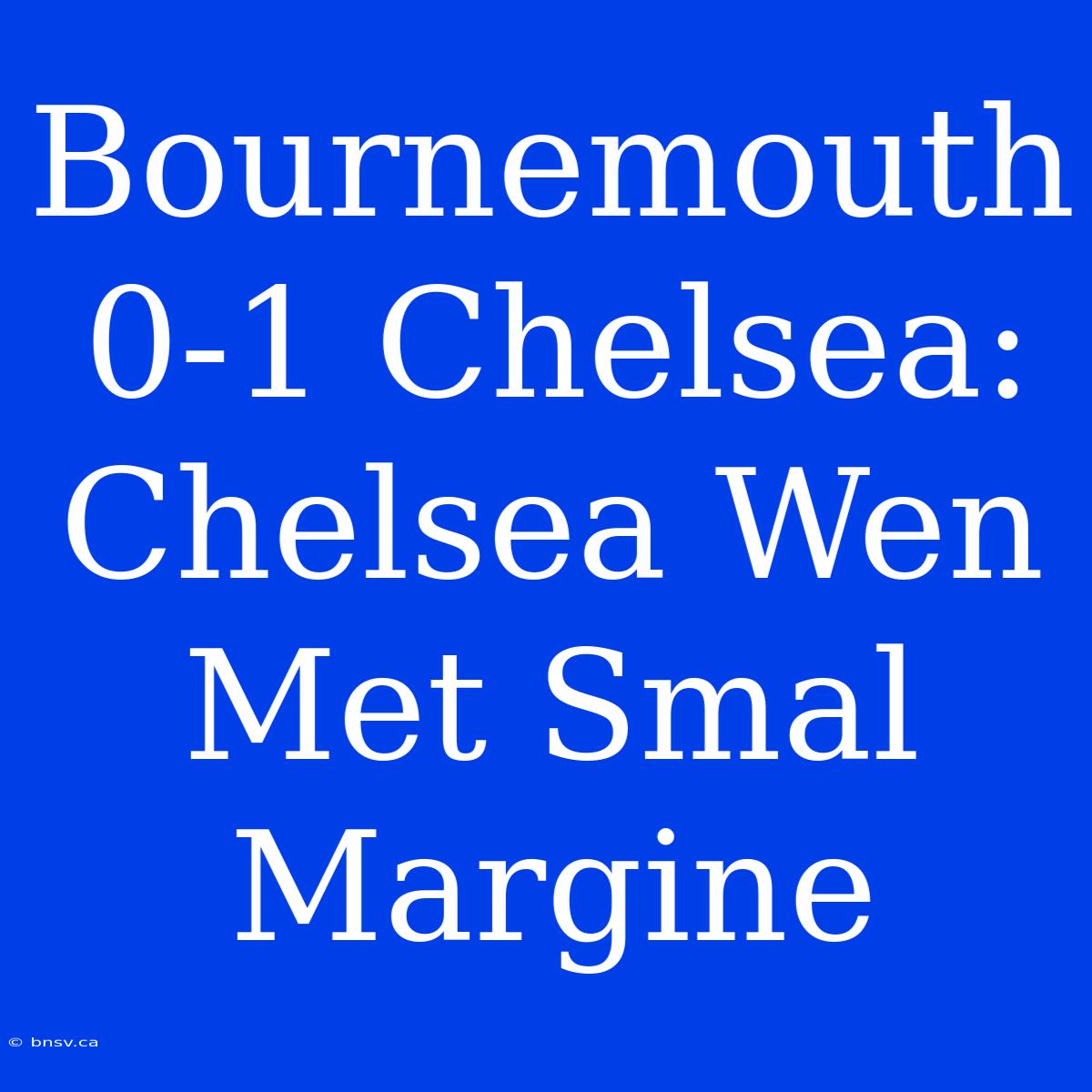 Bournemouth 0-1 Chelsea: Chelsea Wen Met Smal Margine