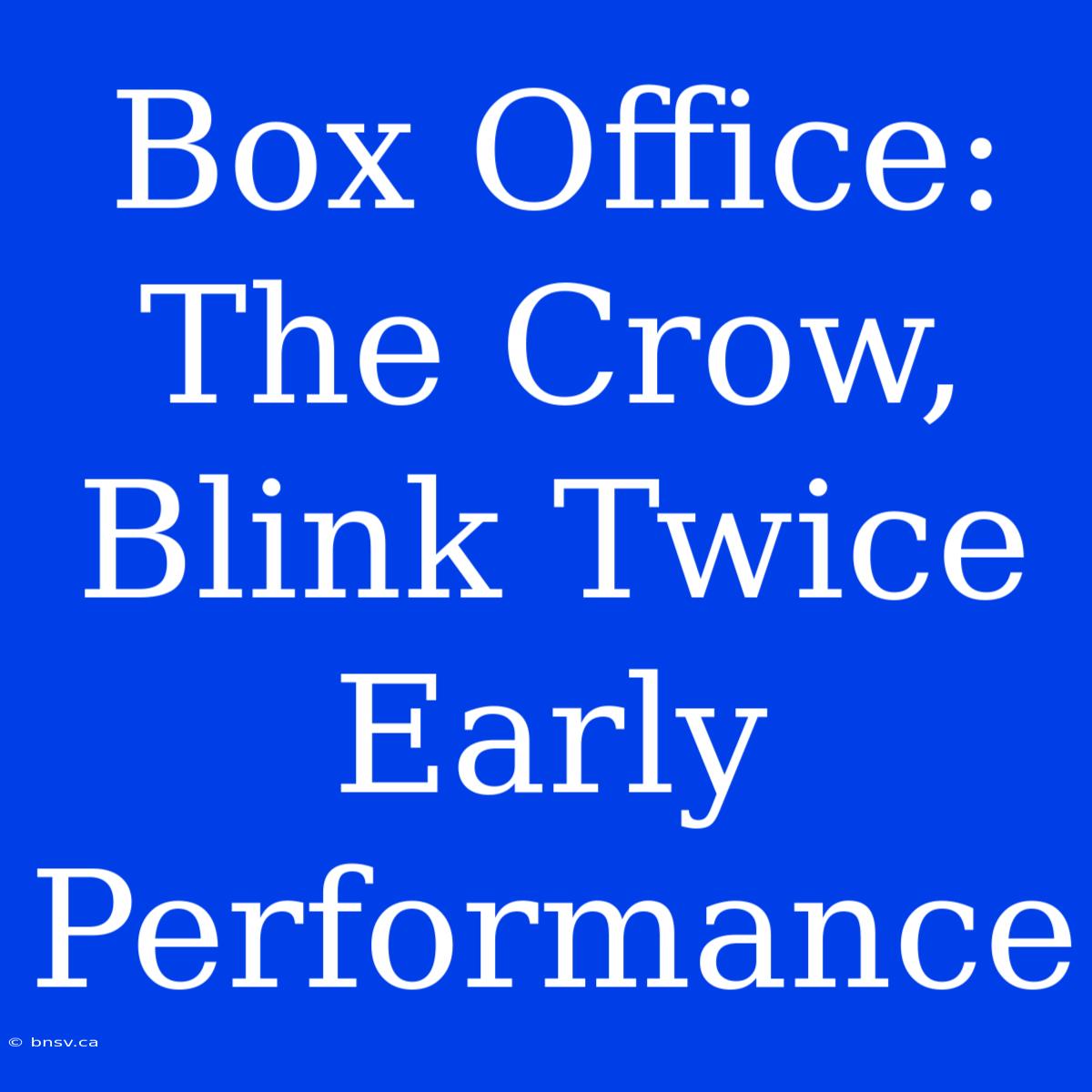 Box Office: The Crow, Blink Twice Early Performance