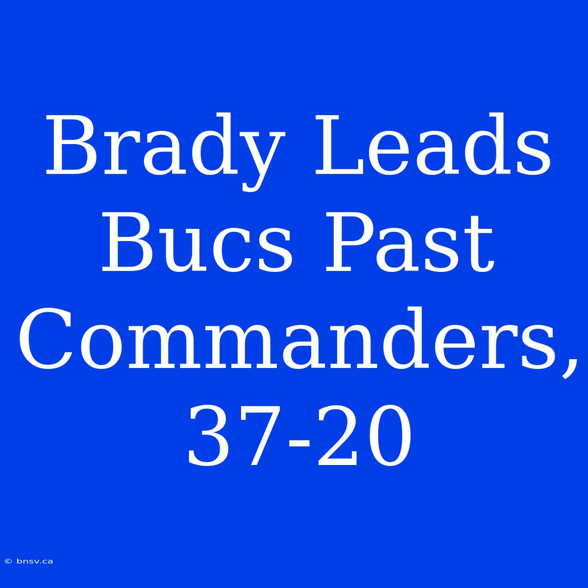 Brady Leads Bucs Past Commanders, 37-20