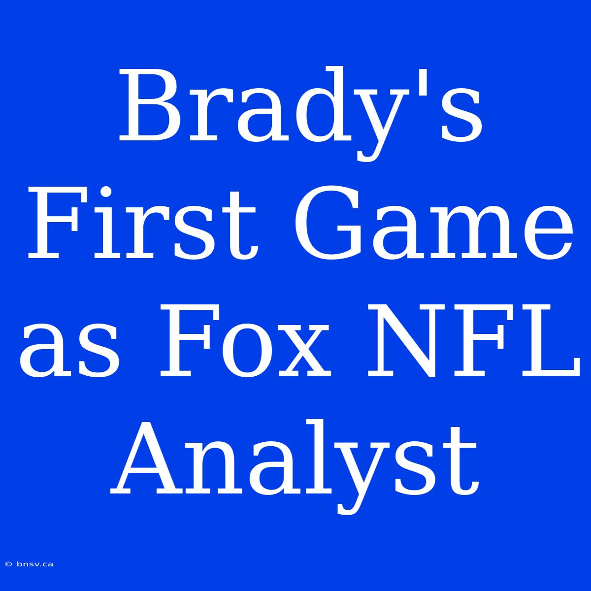 Brady's First Game As Fox NFL Analyst