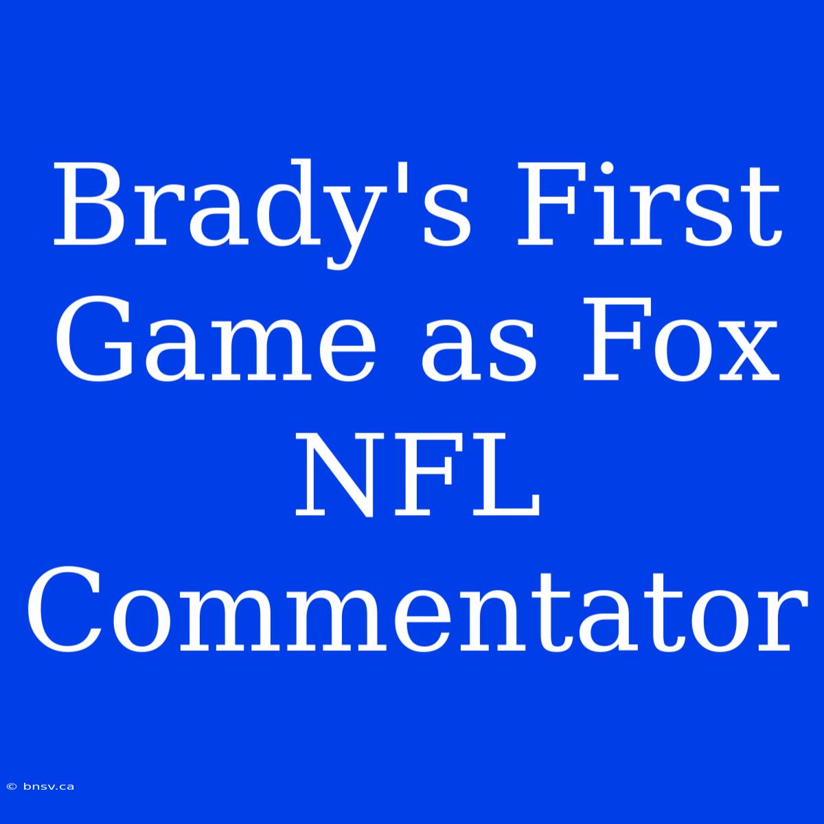 Brady's First Game As Fox NFL Commentator