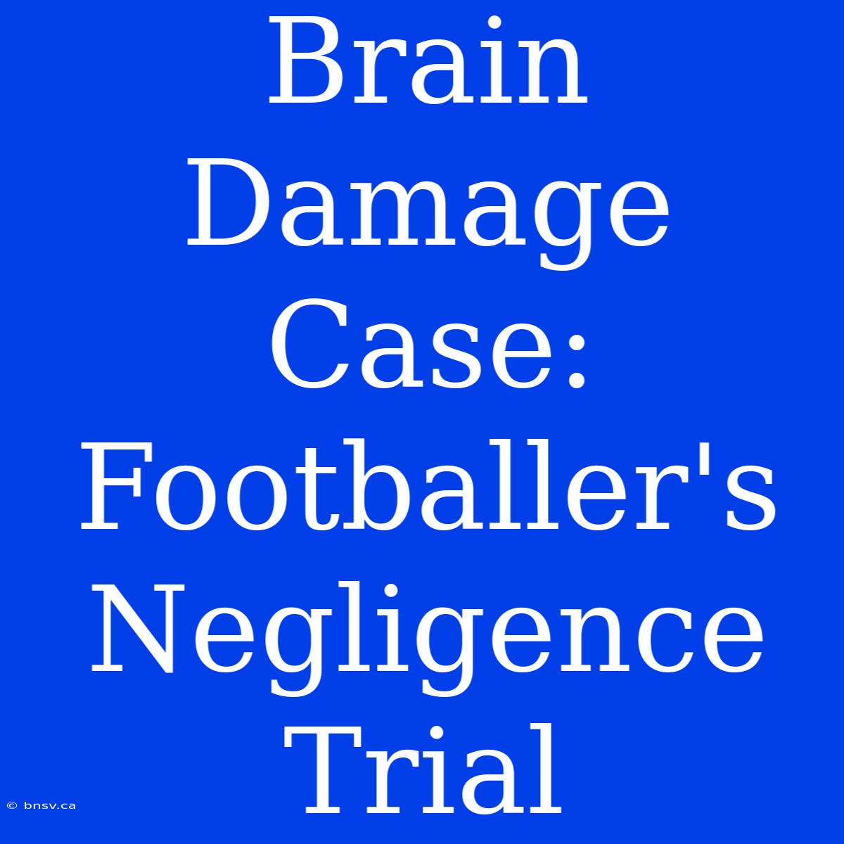 Brain Damage Case: Footballer's Negligence Trial