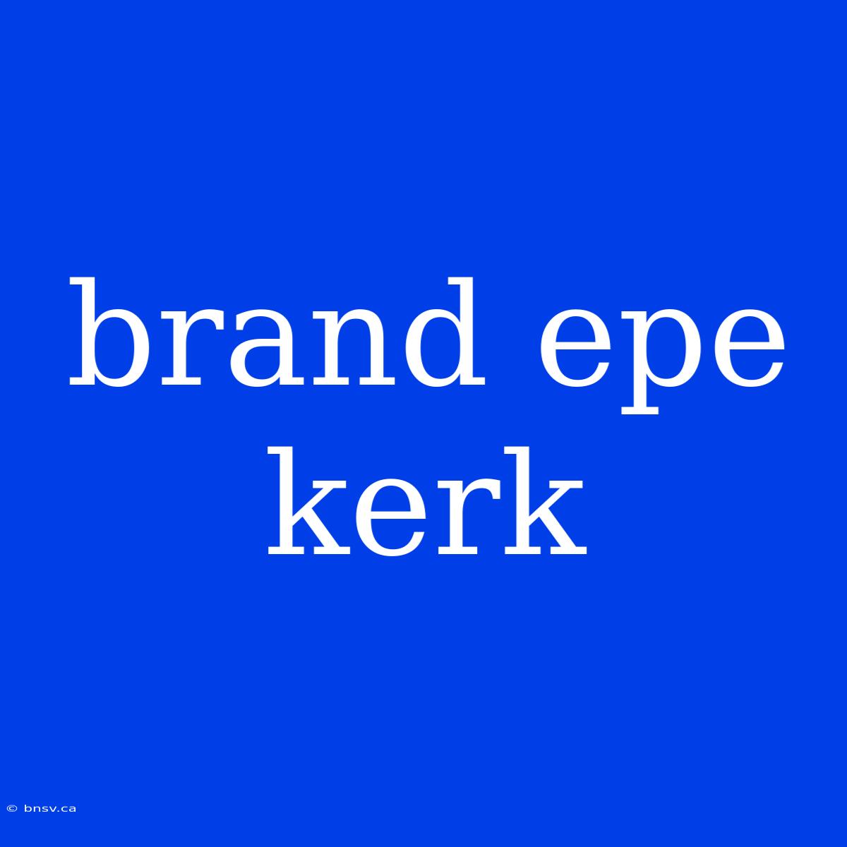 Brand Epe Kerk