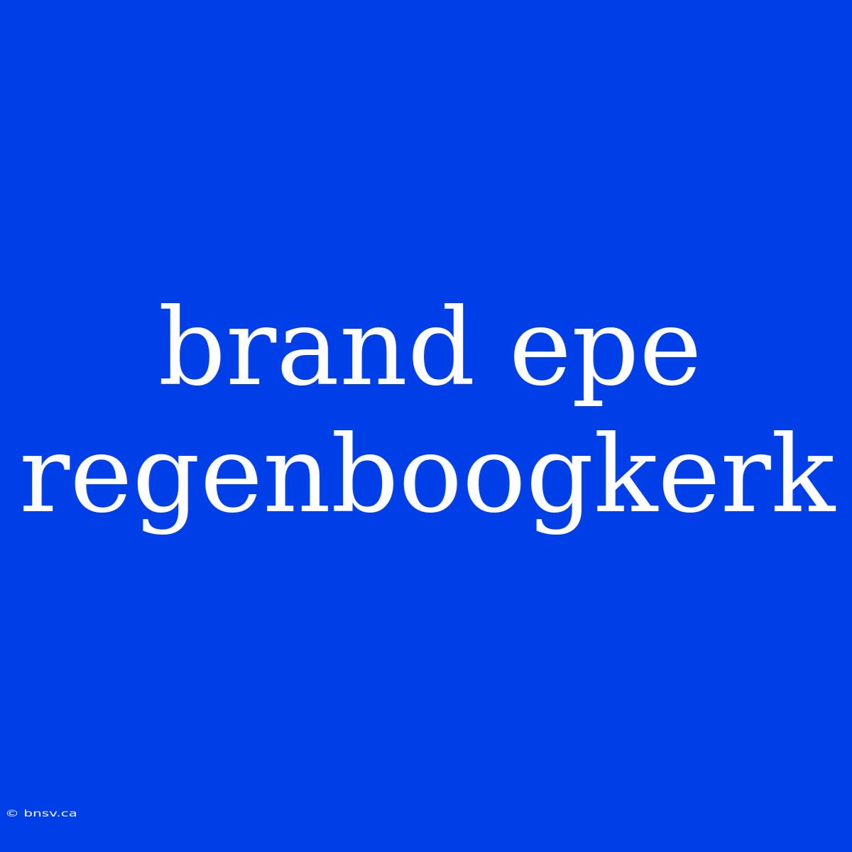 Brand Epe Regenboogkerk