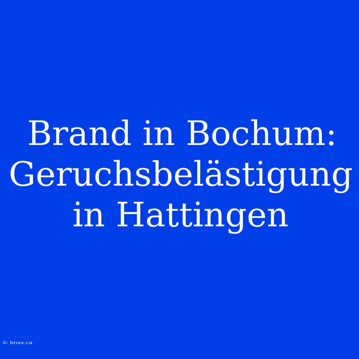 Brand In Bochum: Geruchsbelästigung In Hattingen