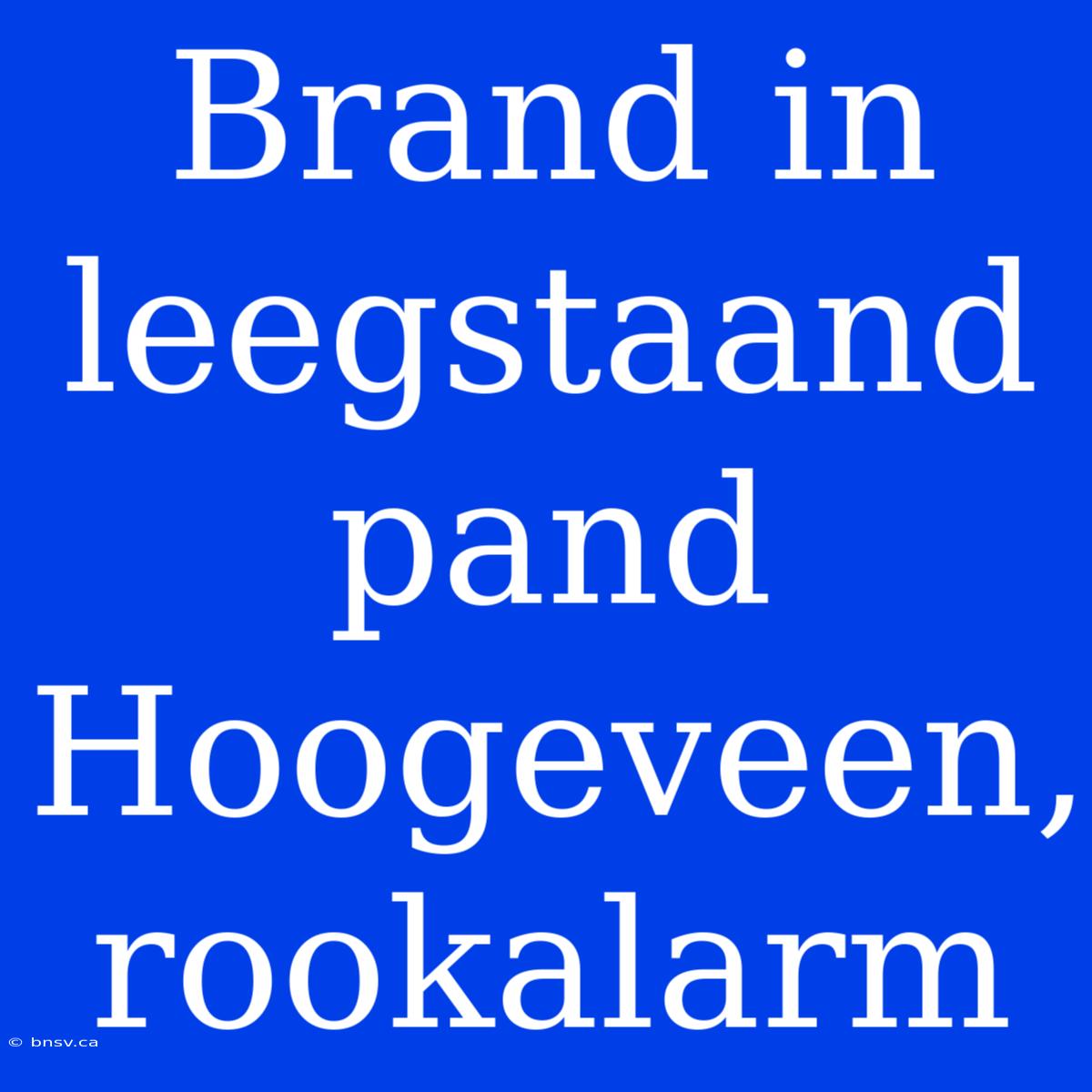 Brand In Leegstaand Pand Hoogeveen, Rookalarm