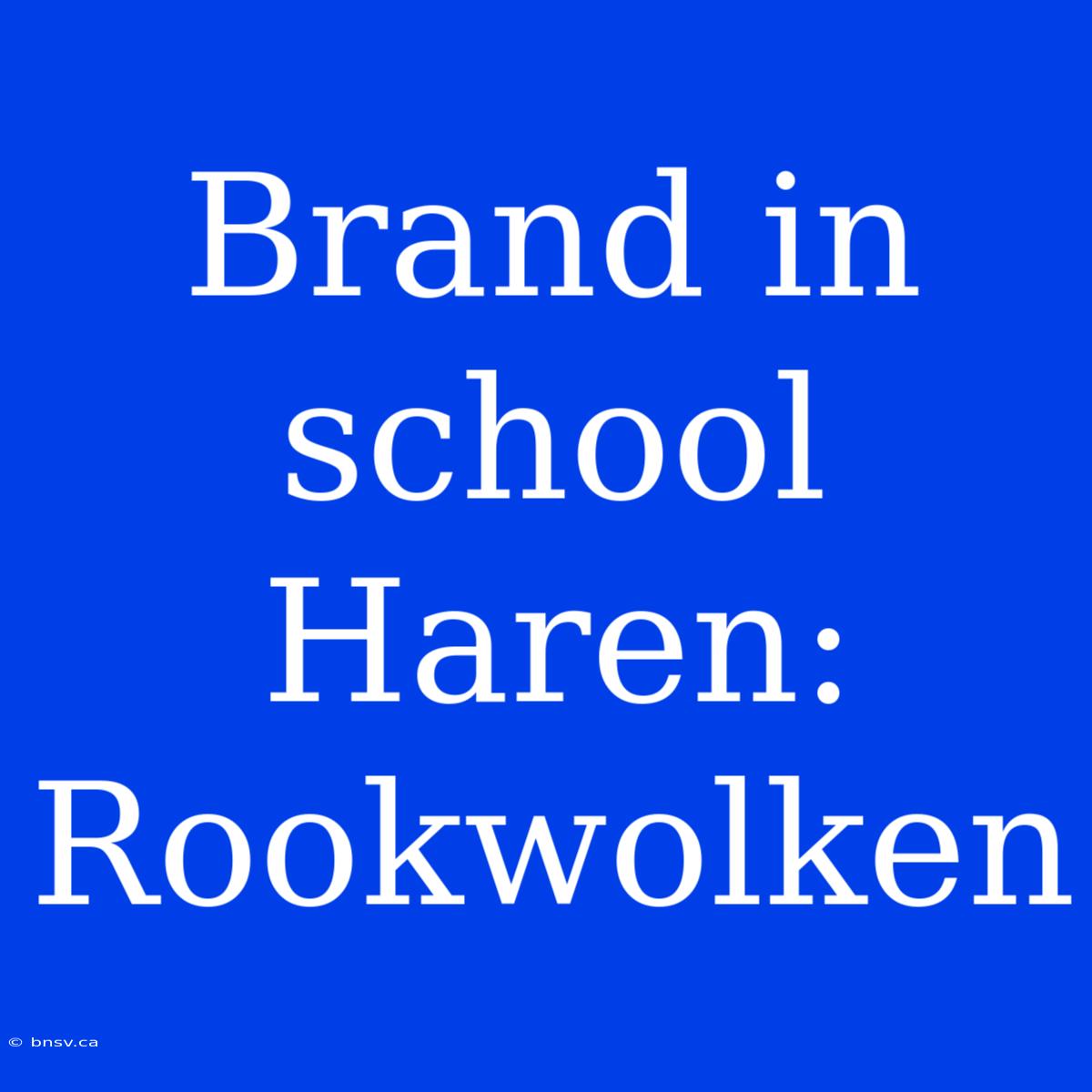 Brand In School Haren: Rookwolken