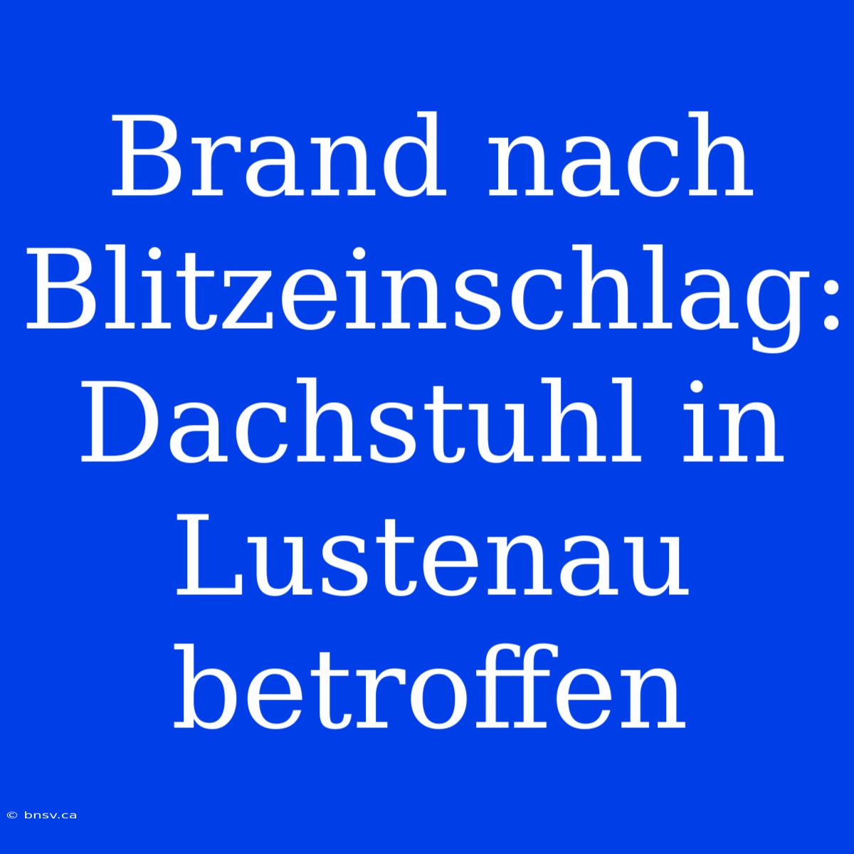 Brand Nach Blitzeinschlag: Dachstuhl In Lustenau Betroffen