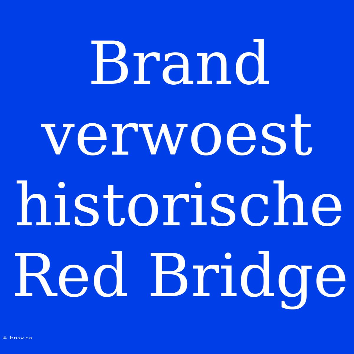 Brand Verwoest Historische Red Bridge