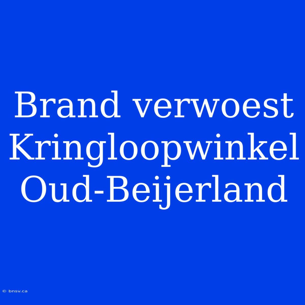 Brand Verwoest Kringloopwinkel Oud-Beijerland