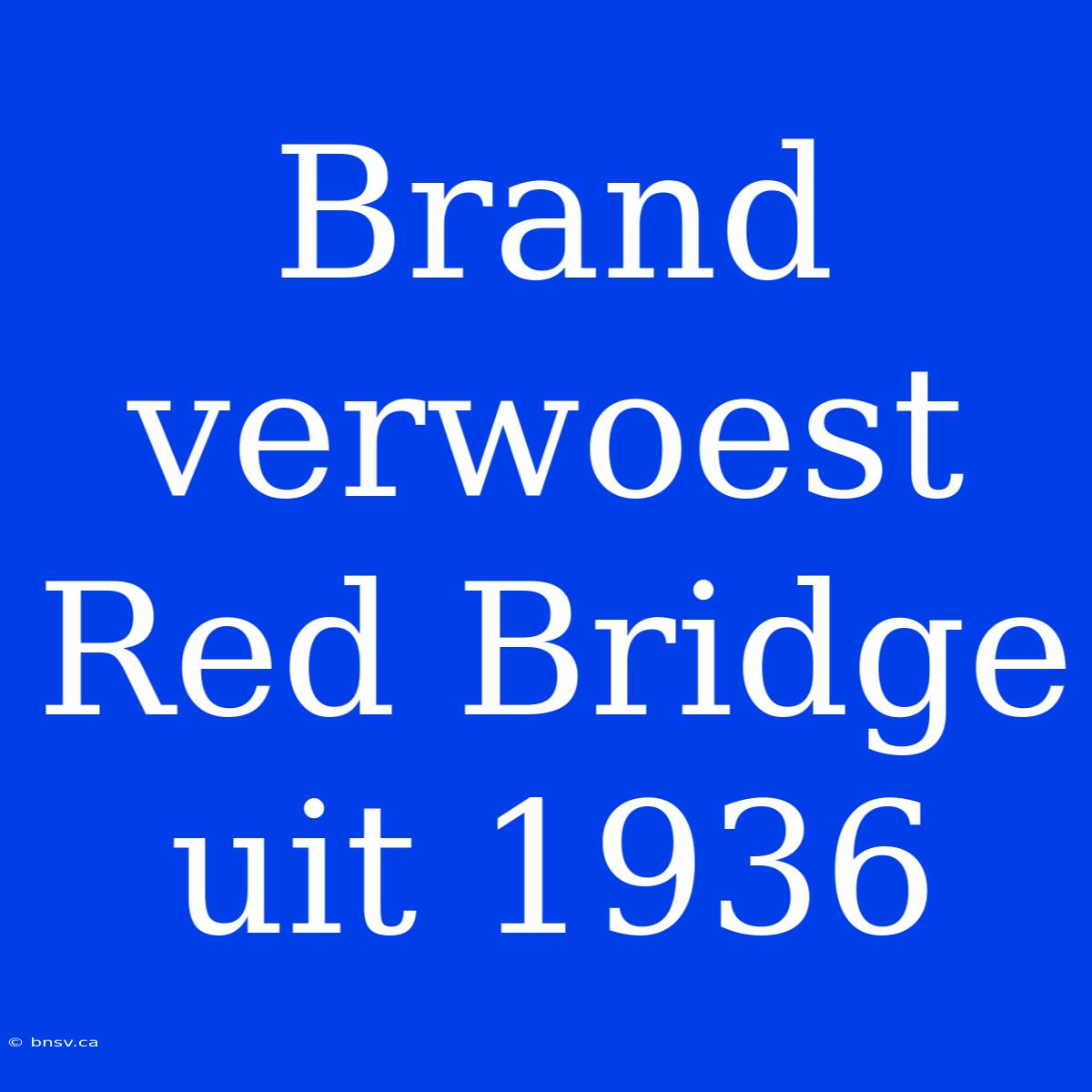 Brand Verwoest Red Bridge Uit 1936