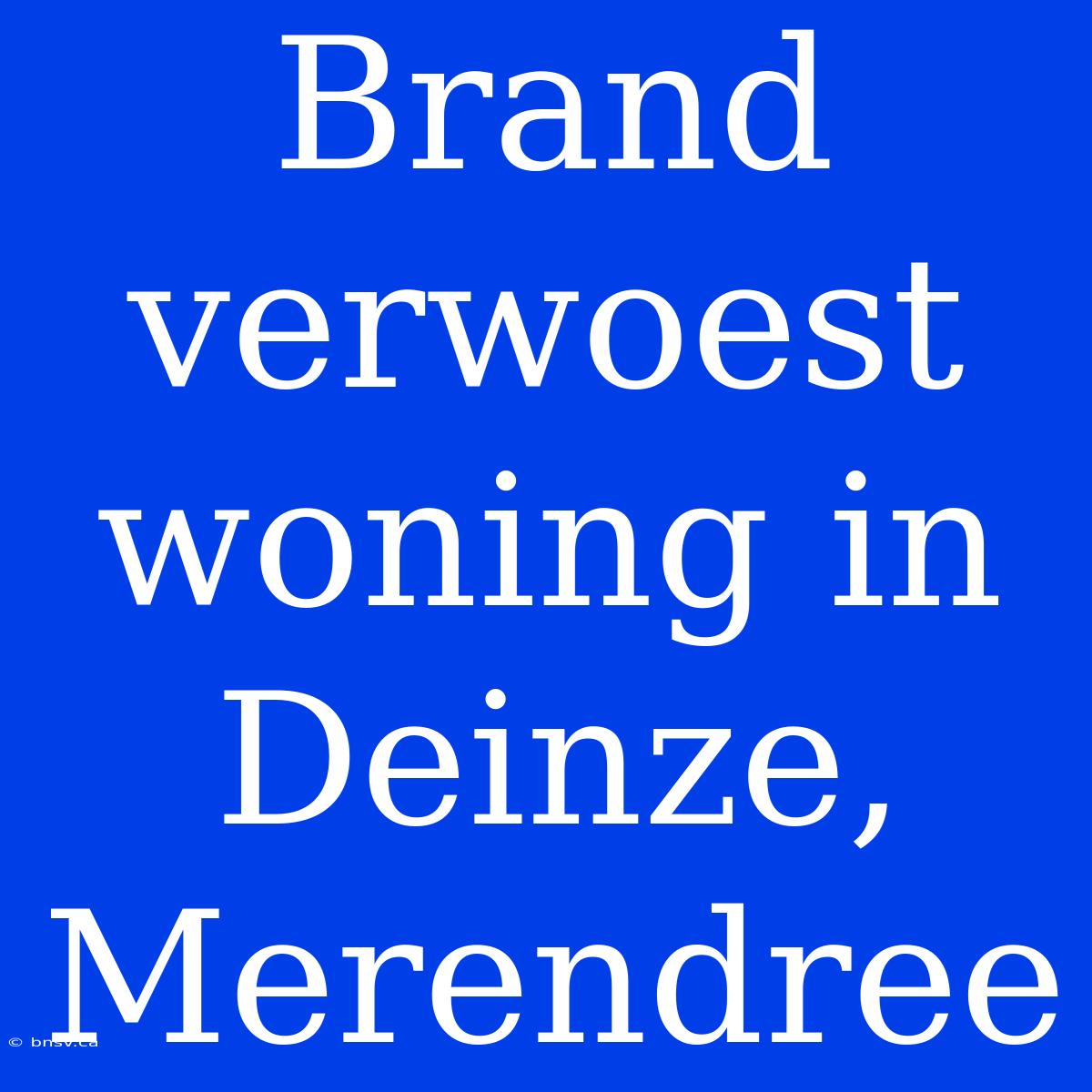 Brand Verwoest Woning In Deinze, Merendree