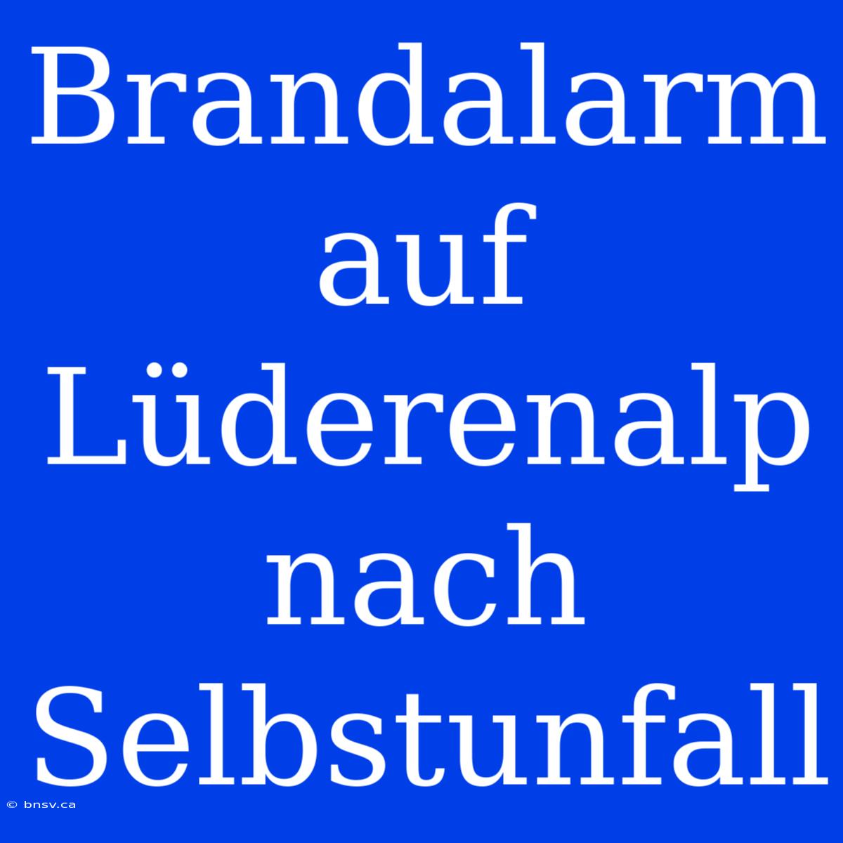 Brandalarm Auf Lüderenalp Nach Selbstunfall