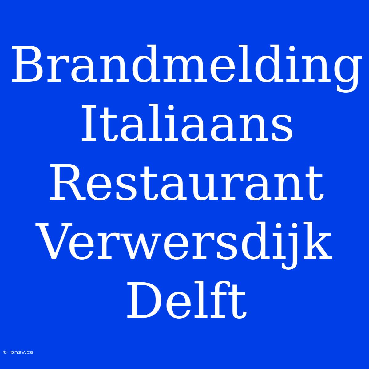 Brandmelding Italiaans Restaurant Verwersdijk Delft