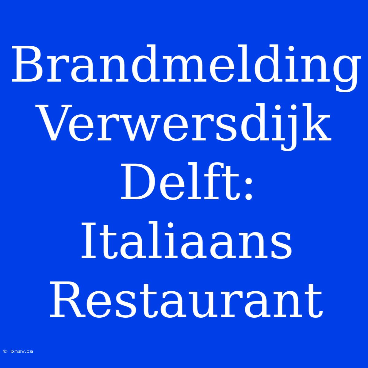 Brandmelding Verwersdijk Delft: Italiaans Restaurant